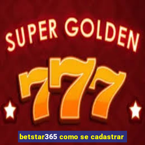 betstar365 como se cadastrar