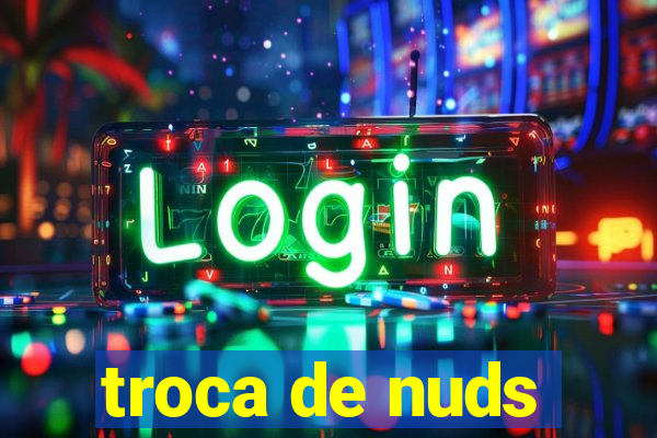 troca de nuds