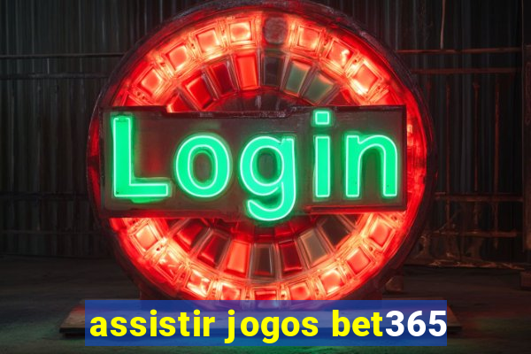 assistir jogos bet365