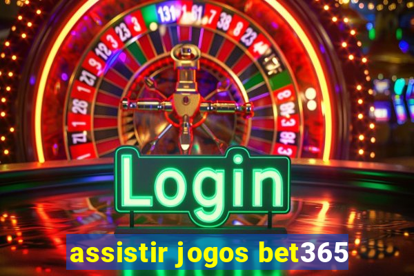 assistir jogos bet365