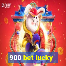 900 bet lucky