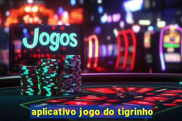 aplicativo jogo do tigrinho