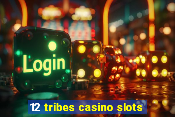 12 tribes casino slots