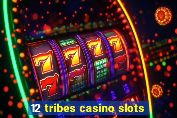 12 tribes casino slots