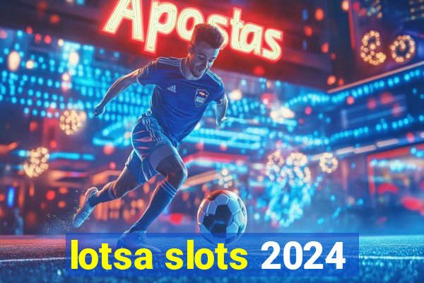 lotsa slots 2024