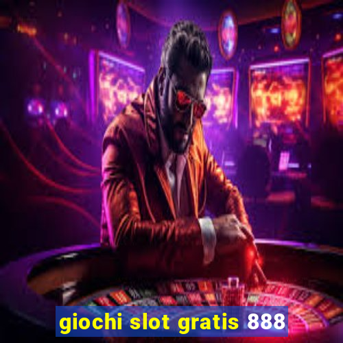 giochi slot gratis 888