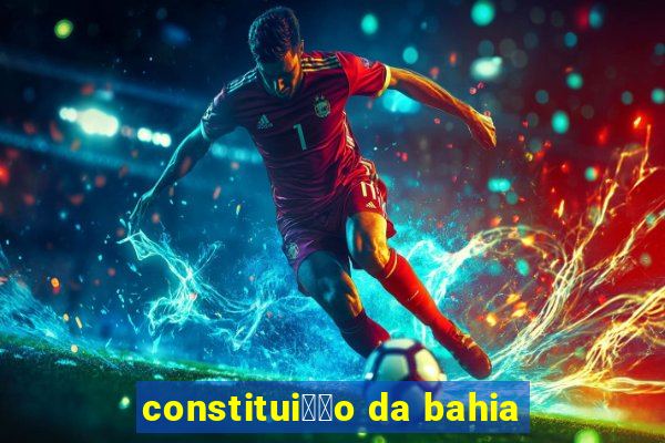 constitui莽茫o da bahia