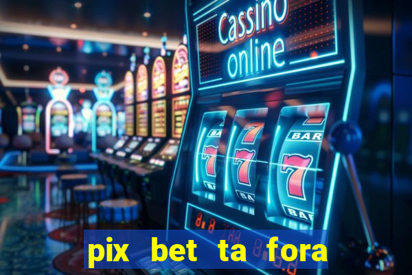 pix bet ta fora do ar