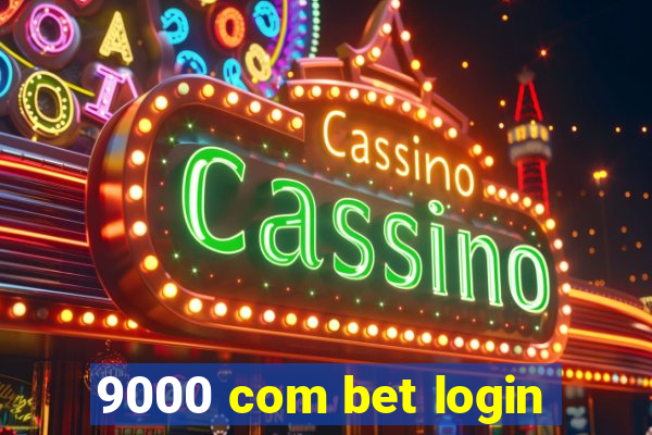 9000 com bet login