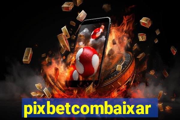 pixbetcombaixar