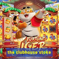 the clubhouse stoke