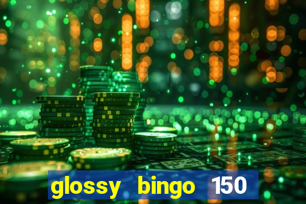 glossy bingo 150 free spins