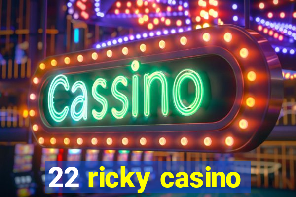 22 ricky casino