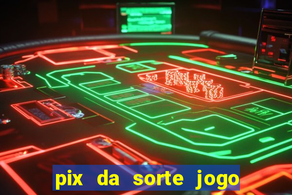 pix da sorte jogo do bicho