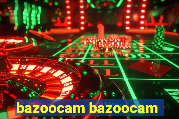 bazoocam bazoocam