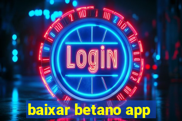 baixar betano app