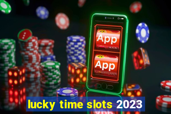 lucky time slots 2023