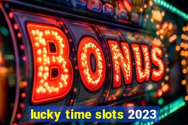 lucky time slots 2023