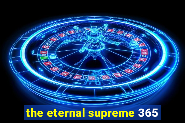 the eternal supreme 365