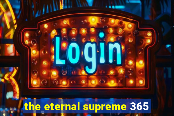 the eternal supreme 365