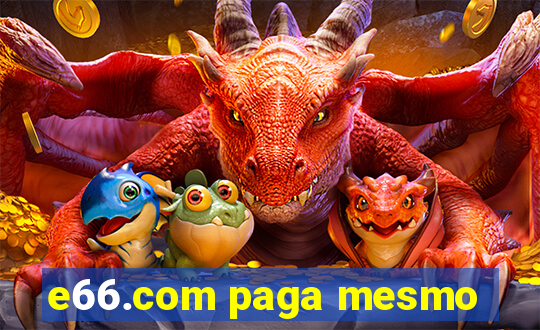 e66.com paga mesmo