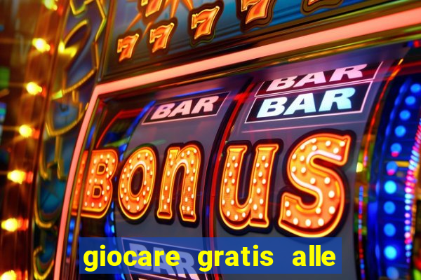 giocare gratis alle slot machine senza scaricare