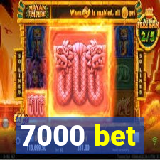 7000 bet