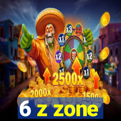 6 z zone