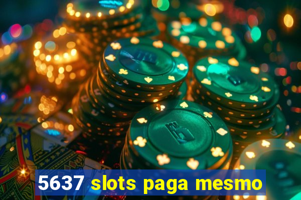 5637 slots paga mesmo