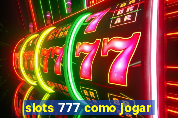 slots 777 como jogar