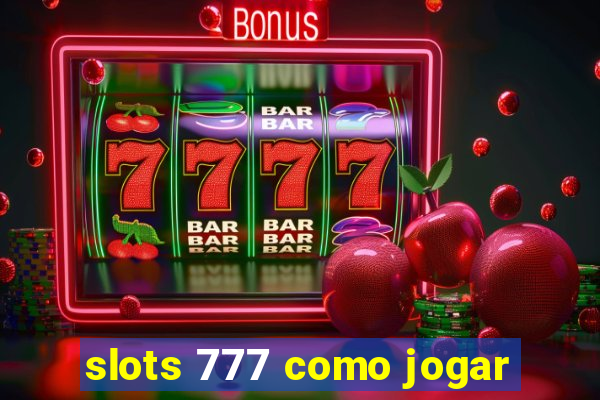 slots 777 como jogar