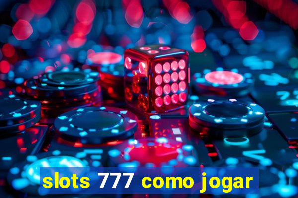 slots 777 como jogar