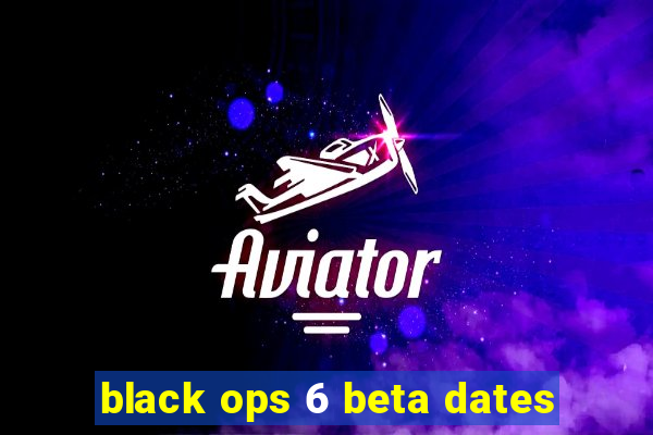 black ops 6 beta dates