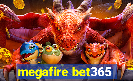 megafire bet365