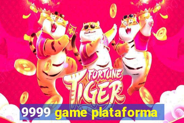 9999 game plataforma