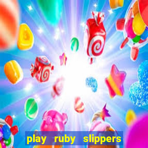 play ruby slippers slot online