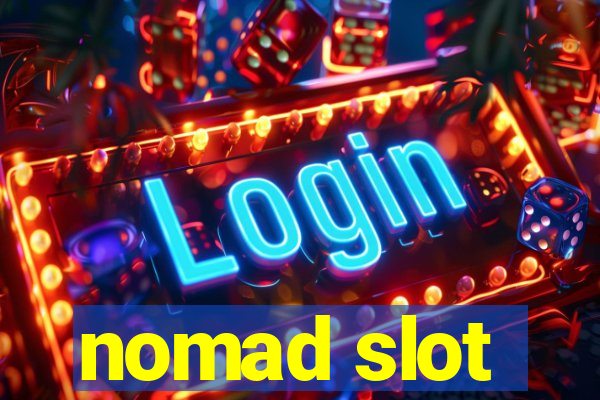 nomad slot