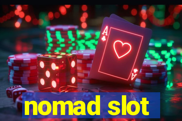 nomad slot