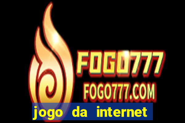 jogo da internet que ganha dinheiro