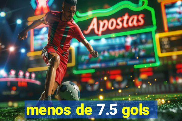 menos de 7.5 gols