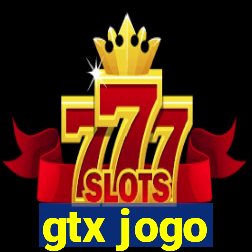 gtx jogo