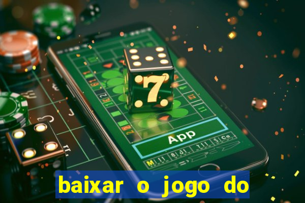 baixar o jogo do tigre para ganhar dinheiro