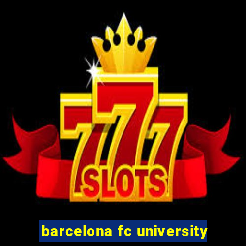 barcelona fc university