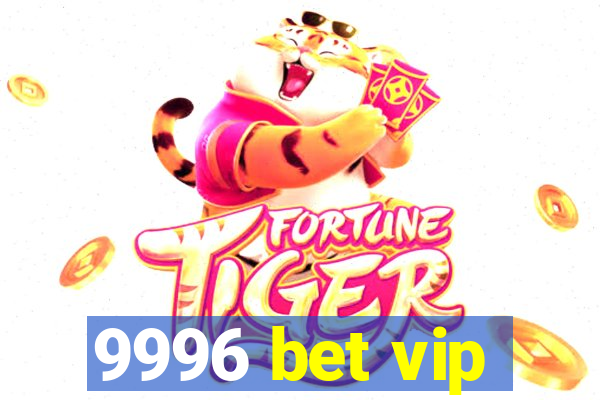 9996 bet vip