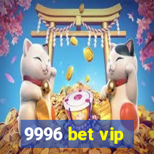 9996 bet vip