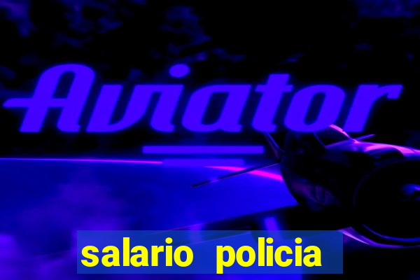 salario policia civil da bahia