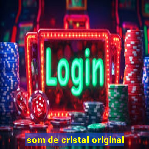 som de cristal original