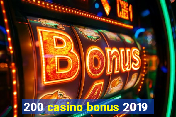 200 casino bonus 2019