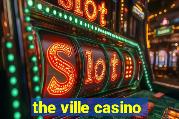 the ville casino