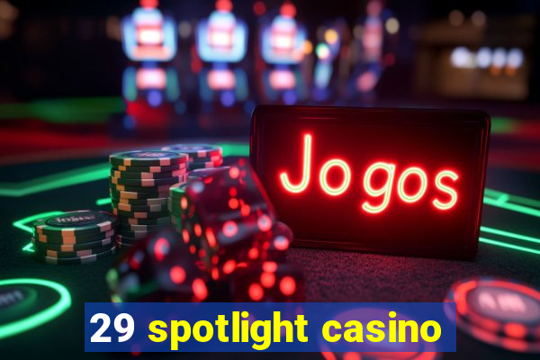 29 spotlight casino